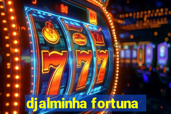 djalminha fortuna